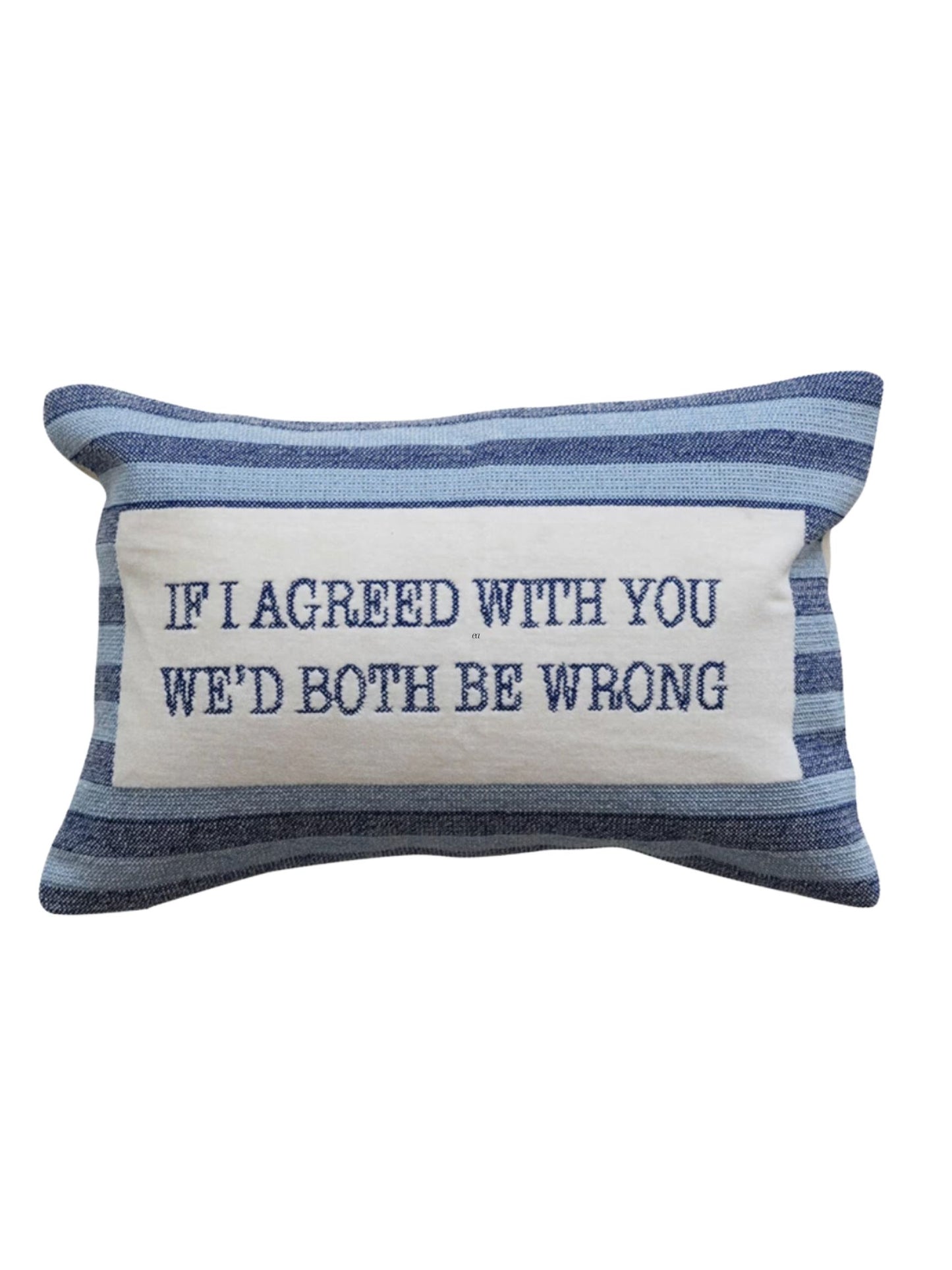 If I Agreed with You Pillow