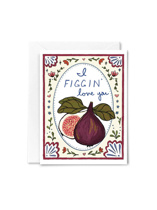 I Figgin' Love You Card