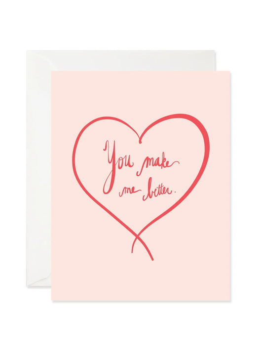 You Make Me Better Love Card