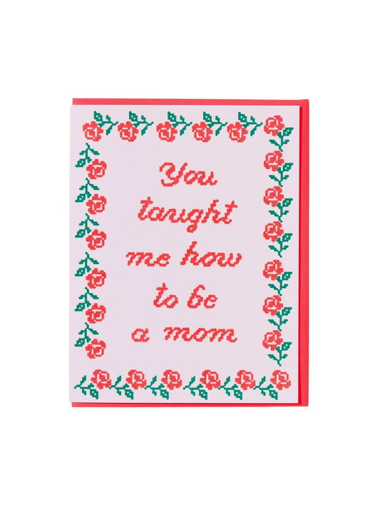 You Taught Me How To Be a Mom Card