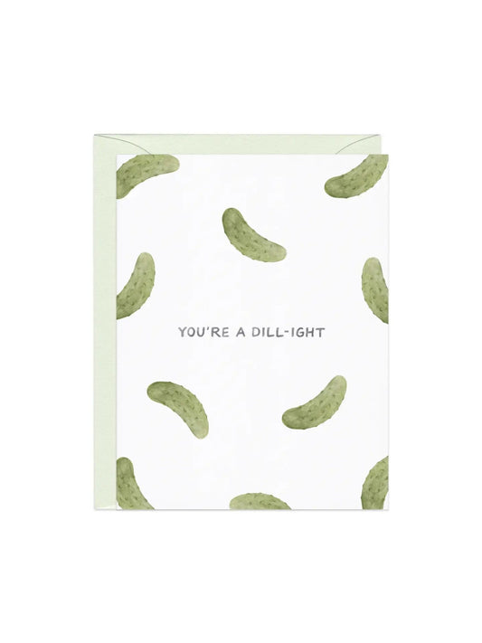 You're a Dill-ight Pickles Card